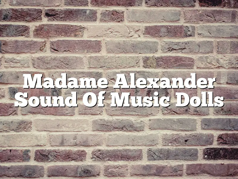 Madame Alexander Sound Of Music Dolls
