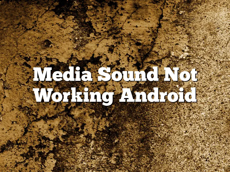 Media Sound Not Working Android