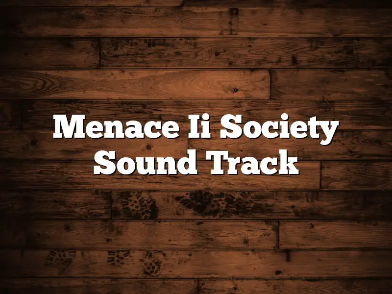 Menace Ii Society Sound Track