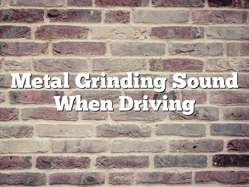 Metal Grinding Sound When Driving