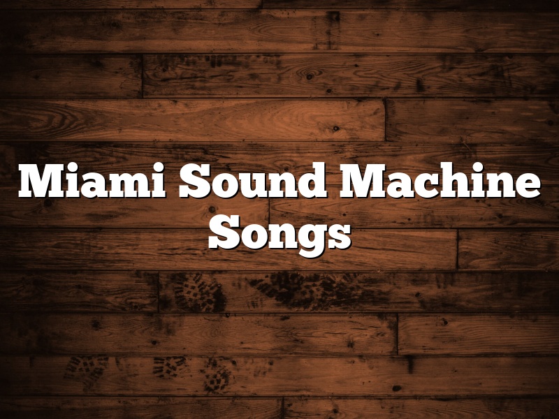 Miami Sound Machine Songs