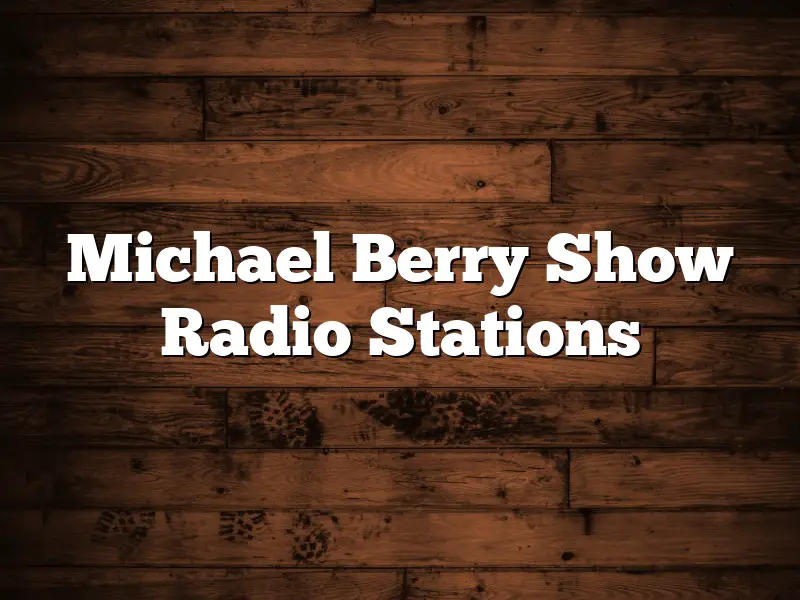 Michael Berry Show Radio Stations