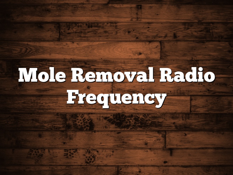 Mole Removal Radio Frequency