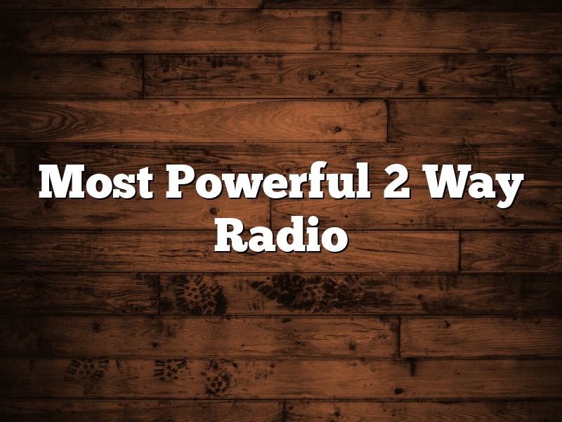 Most Powerful 2 Way Radio