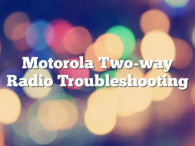 Motorola Two-way Radio Troubleshooting