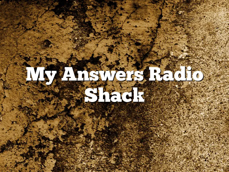 My Answers Radio Shack
