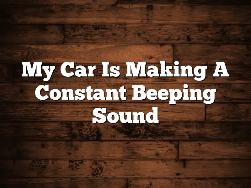 My Car Is Making A Constant Beeping Sound