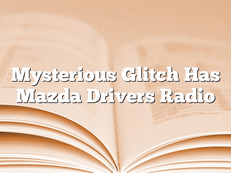 Mysterious Glitch Has Mazda Drivers Radio