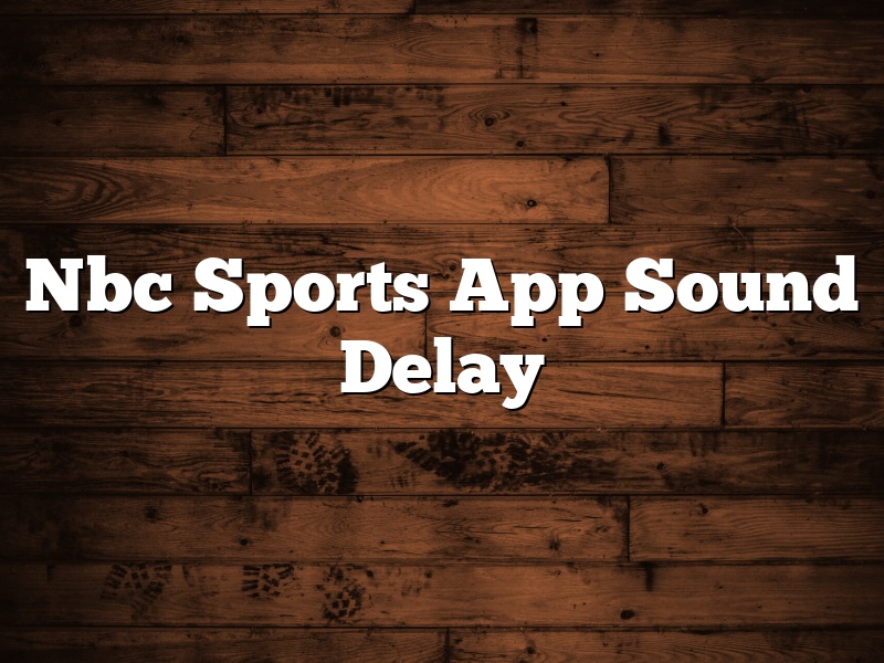 Nbc Sports App Sound Delay