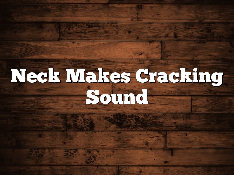 Neck Makes Cracking Sound