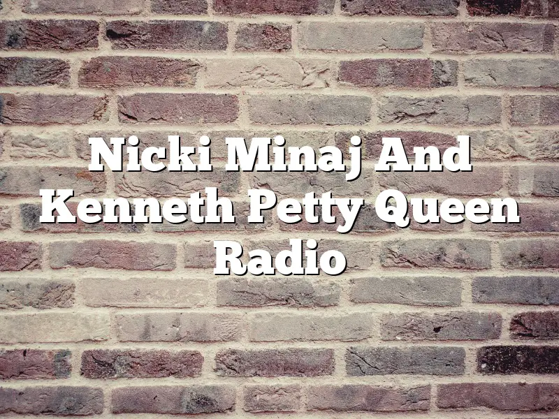 Nicki Minaj And Kenneth Petty Queen Radio