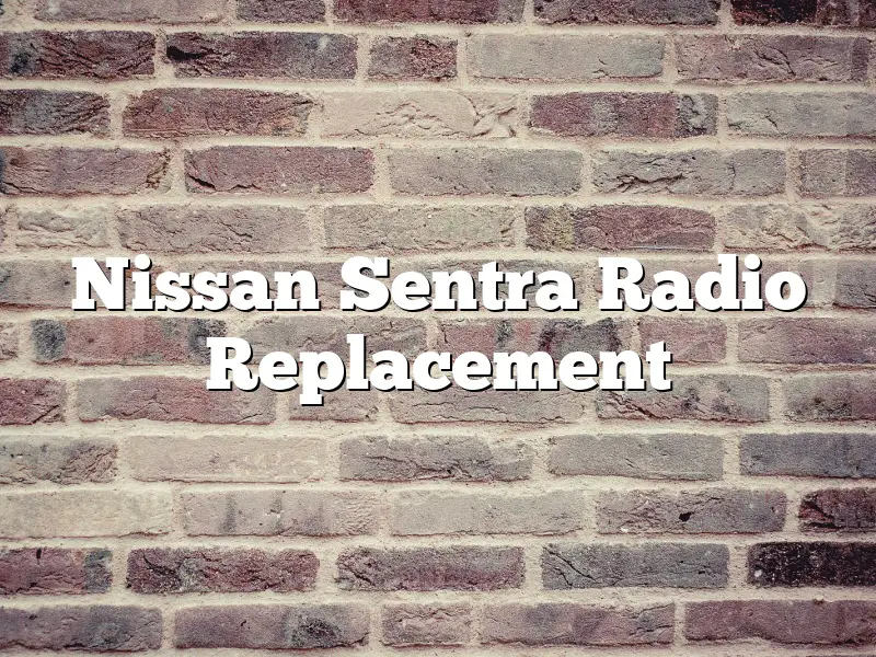 Nissan Sentra Radio Replacement
