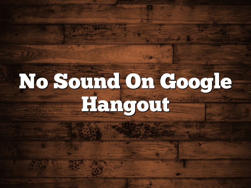 No Sound On Google Hangout