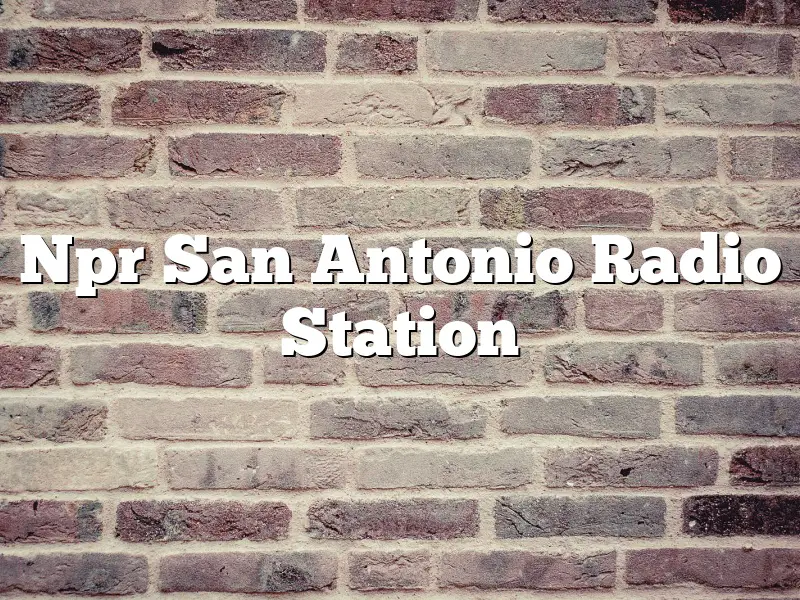 Npr San Antonio Radio Station