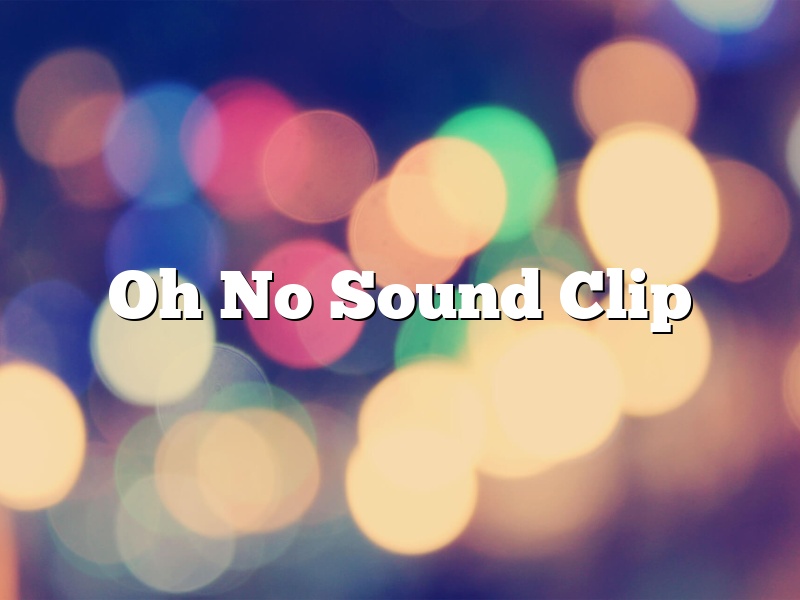 Oh No Sound Clip