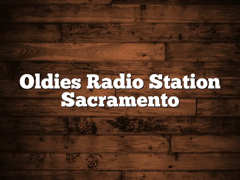 Oldies Radio Station Sacramento