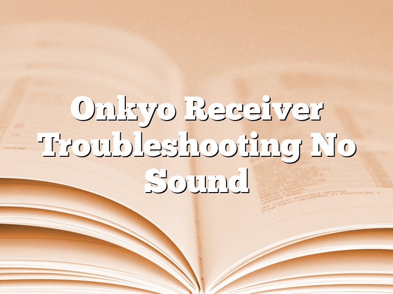 Onkyo Receiver Troubleshooting No Sound