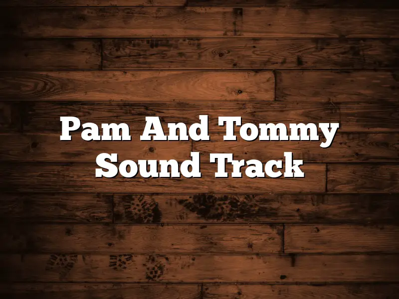 Pam And Tommy Sound Track