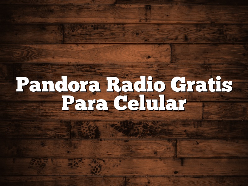 Pandora Radio Gratis Para Celular