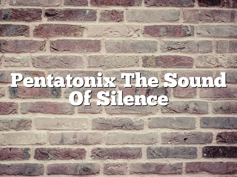 Pentatonix The Sound Of Silence
