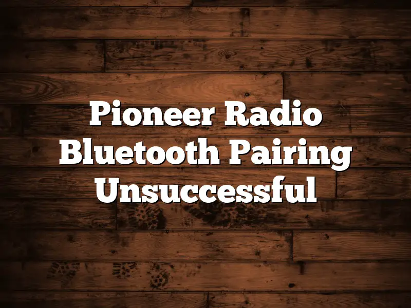 Pioneer Radio Bluetooth Pairing Unsuccessful