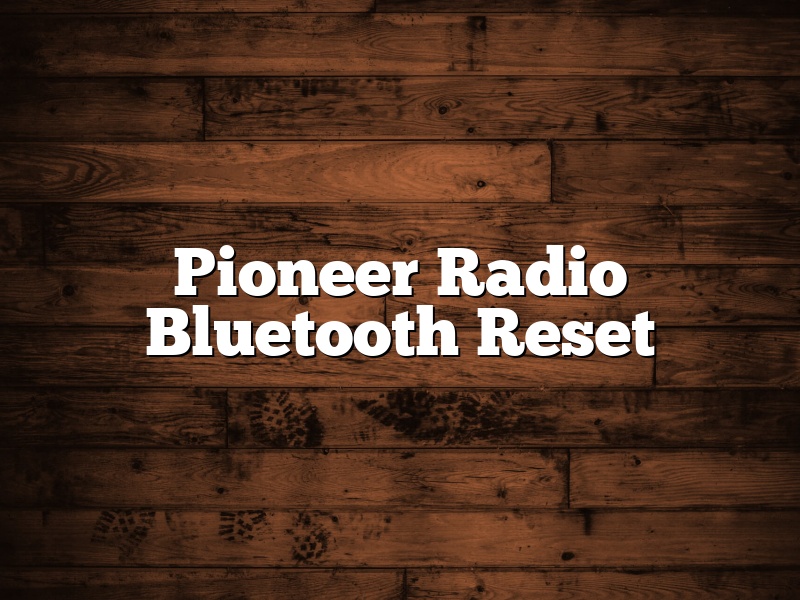 Pioneer Radio Bluetooth Reset