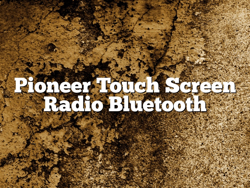 Pioneer Touch Screen Radio Bluetooth