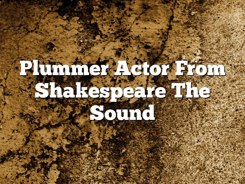 Plummer Actor From Shakespeare The Sound