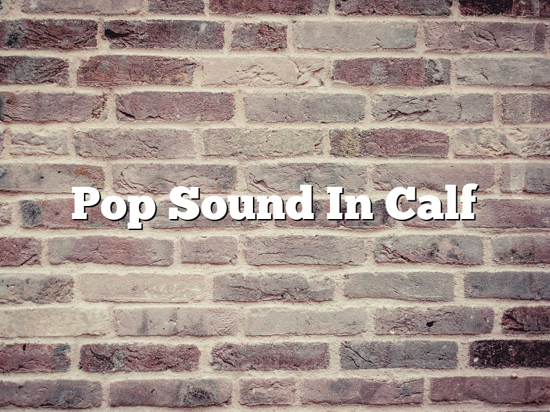 Pop Sound In Calf