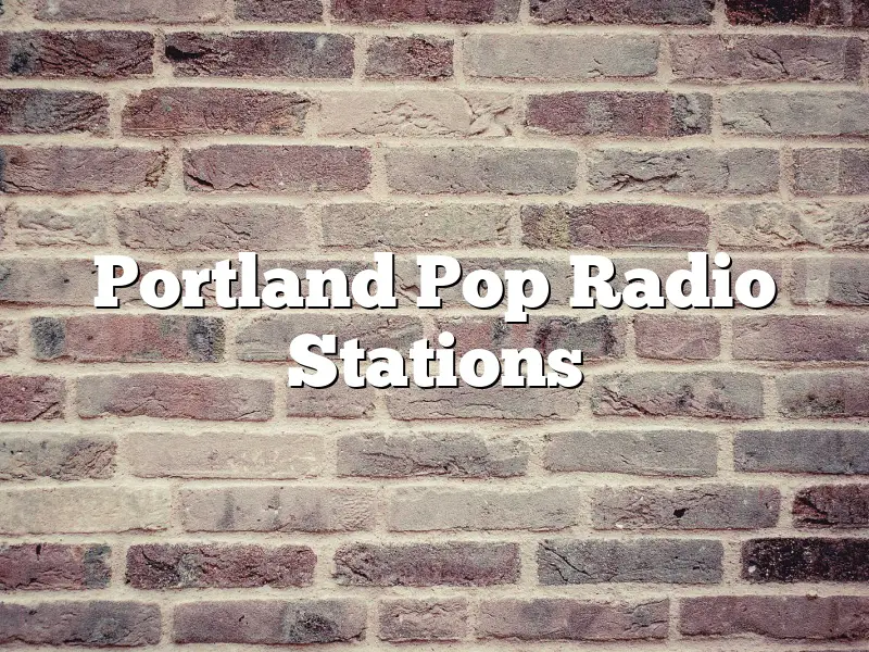 Portland Pop Radio Stations