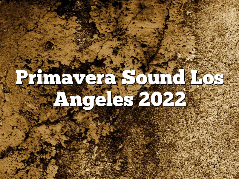 Primavera Sound Los Angeles 2022