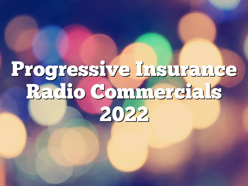 Progressive Insurance Radio Commercials 2022