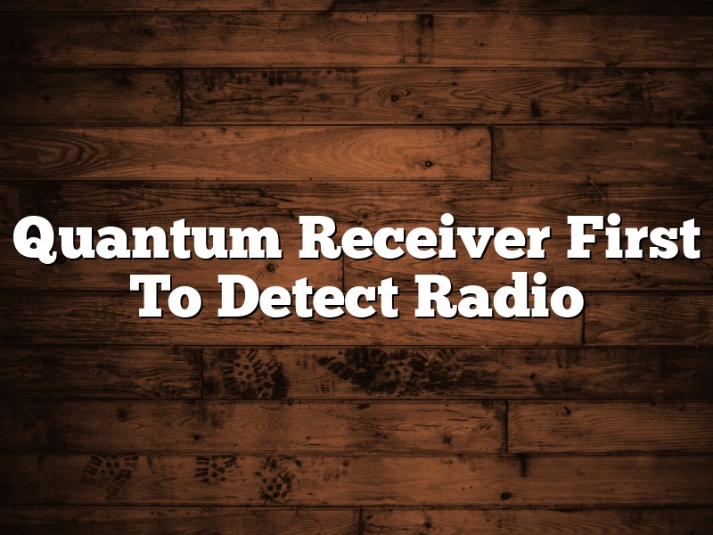 Quantum Receiver First To Detect Radio