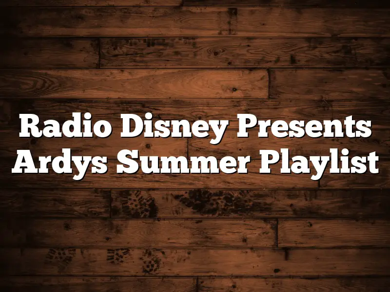 Radio Disney Presents Ardys Summer Playlist