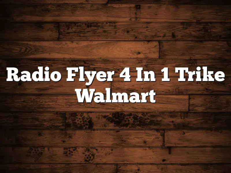 Radio Flyer 4 In 1 Trike Walmart