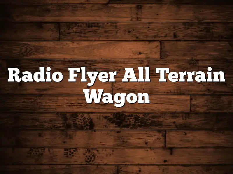 Radio Flyer All Terrain Wagon