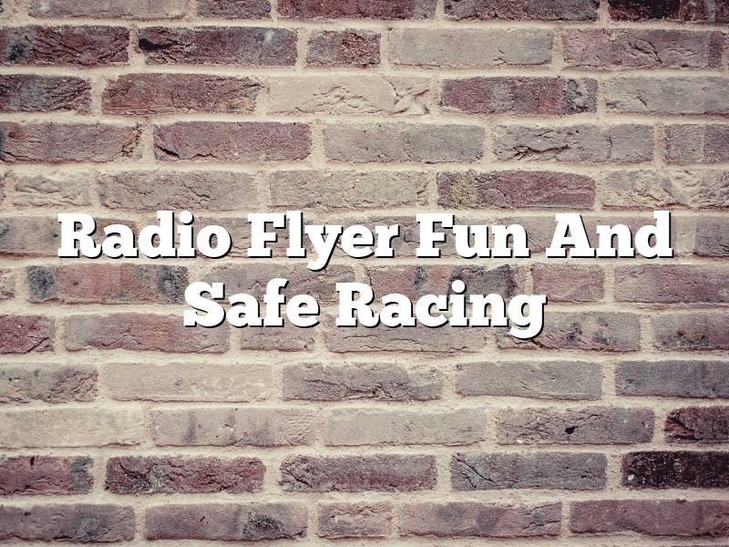 Radio Flyer Fun And Safe Racing