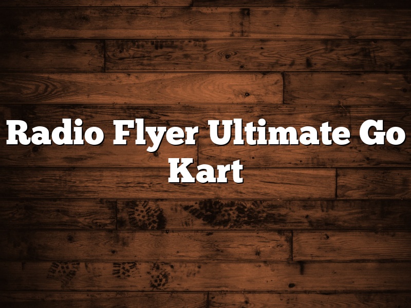 Radio Flyer Ultimate Go Kart