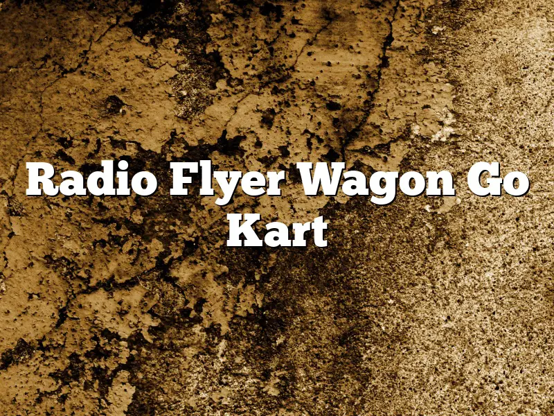 Radio Flyer Wagon Go Kart