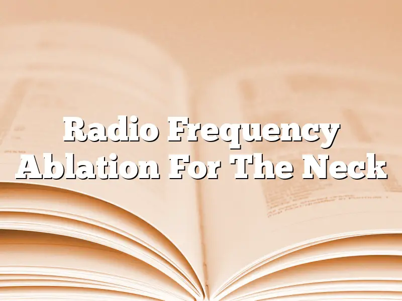 Radio Frequency Ablation For The Neck