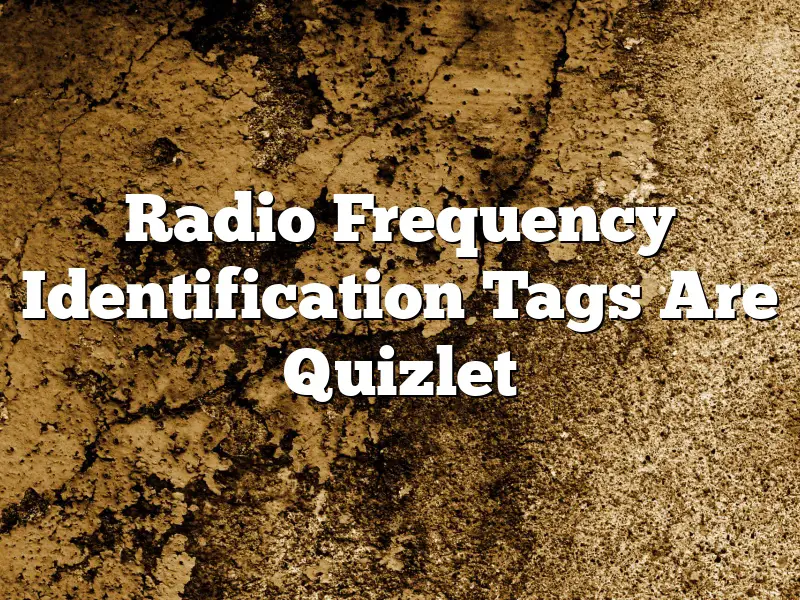 Radio Frequency Identification Tags Are Quizlet