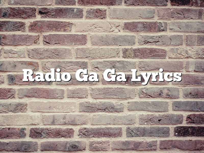 Radio Ga Ga Lyrics