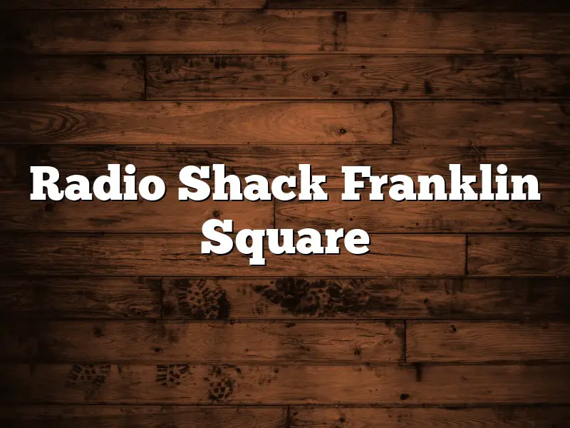 Radio Shack Franklin Square