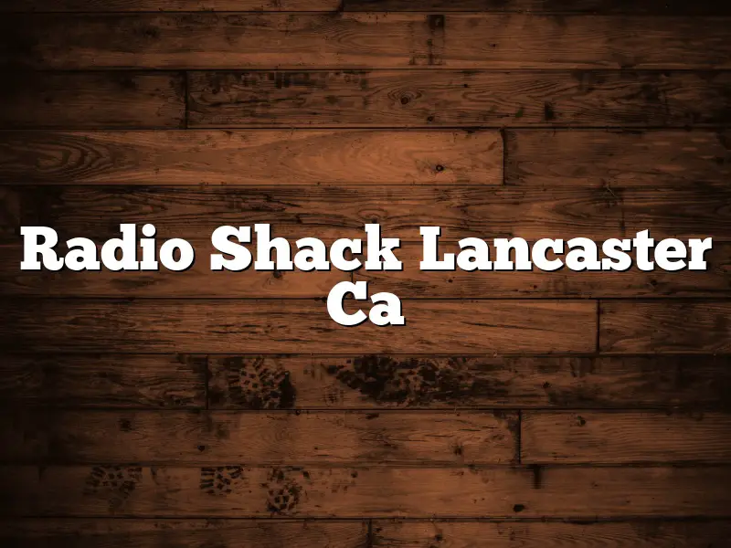 Radio Shack Lancaster Ca