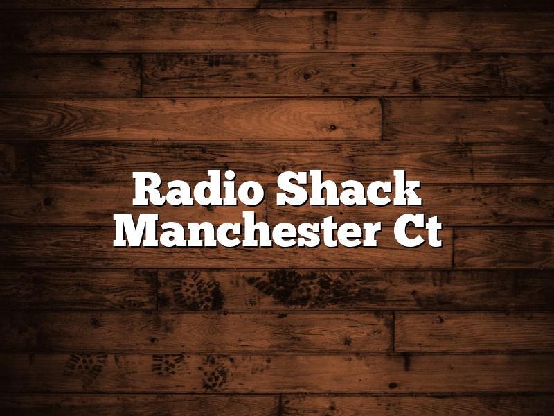 Radio Shack Manchester Ct