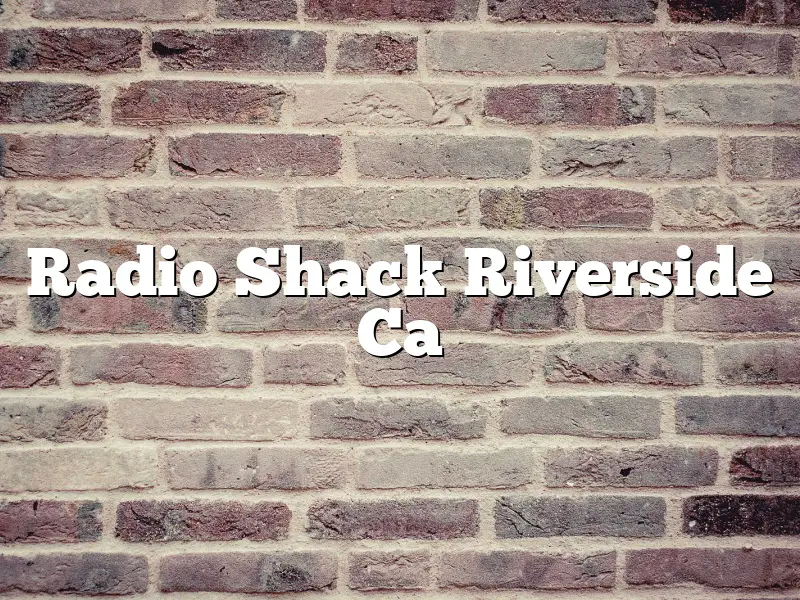 Radio Shack Riverside Ca