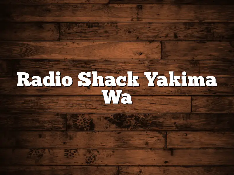 Radio Shack Yakima Wa