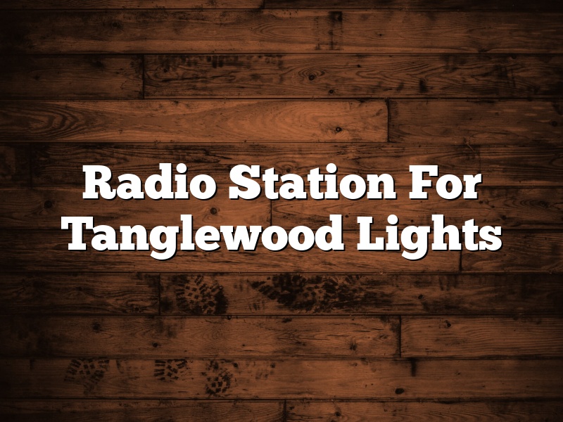 Radio Station For Tanglewood Lights
