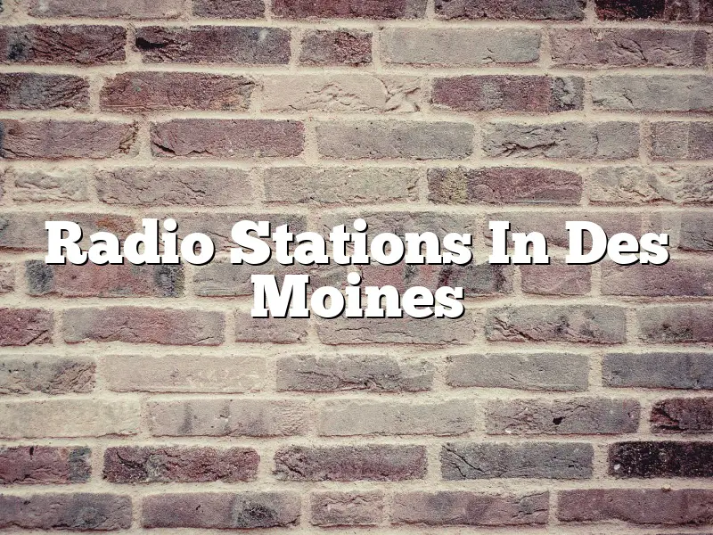 Radio Stations In Des Moines