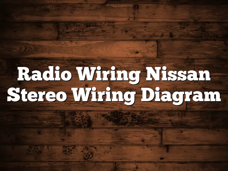 Radio Wiring Nissan Stereo Wiring Diagram